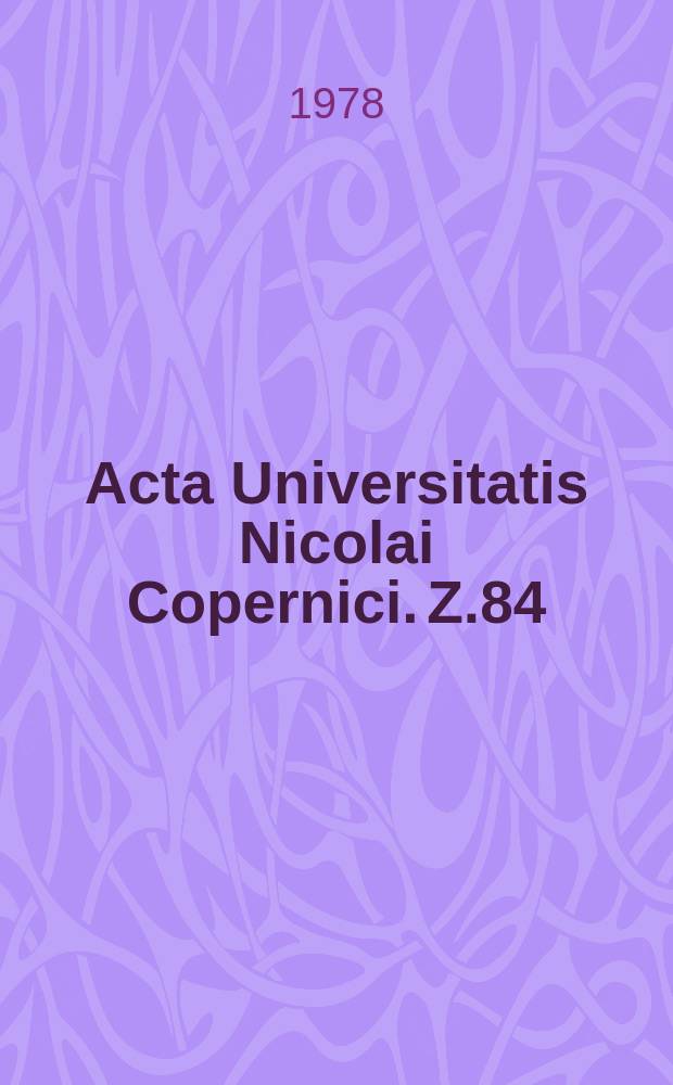 Acta Universitatis Nicolai Copernici. Z.84