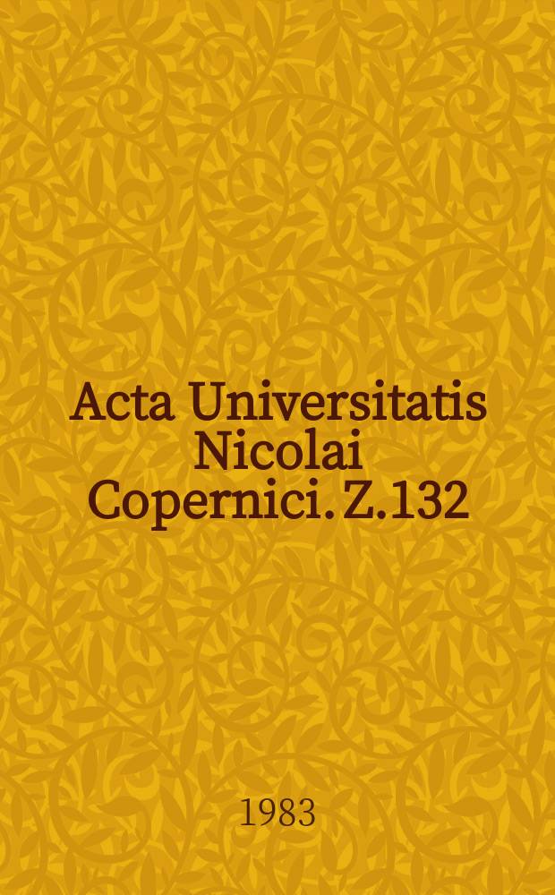 Acta Universitatis Nicolai Copernici. Z.132