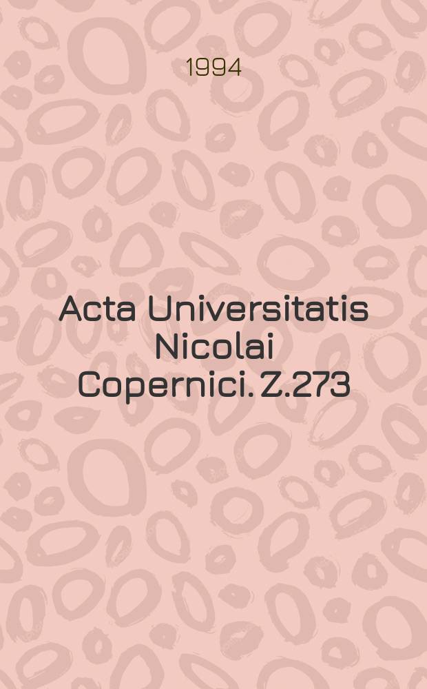 Acta Universitatis Nicolai Copernici. Z.273