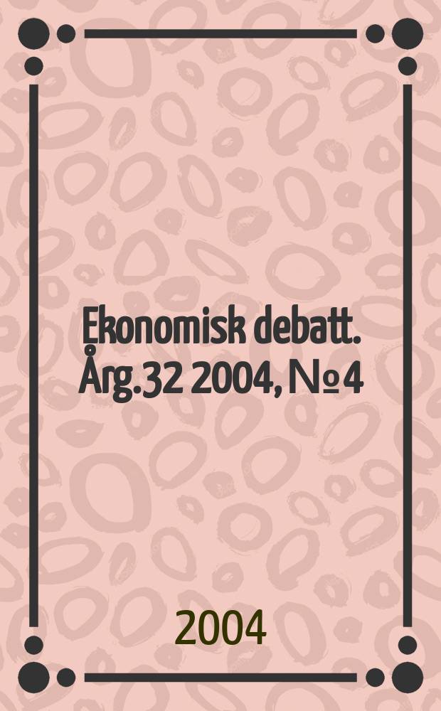 Ekonomisk debatt. Årg.32 2004, №4