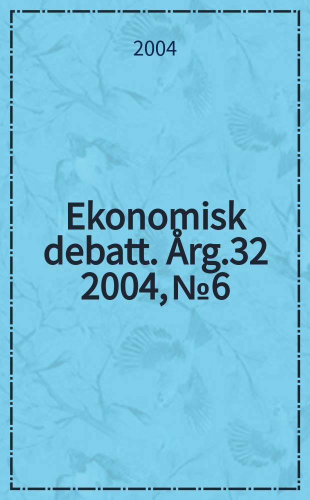 Ekonomisk debatt. Årg.32 2004, №6