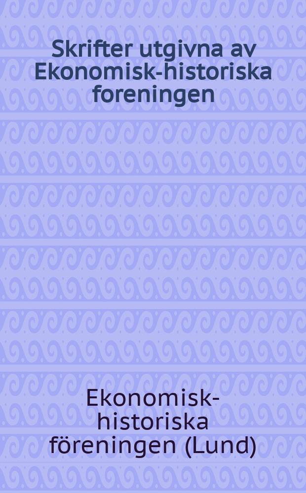 Skrifter utgivna av Ekonomisk-historiska foreningen
