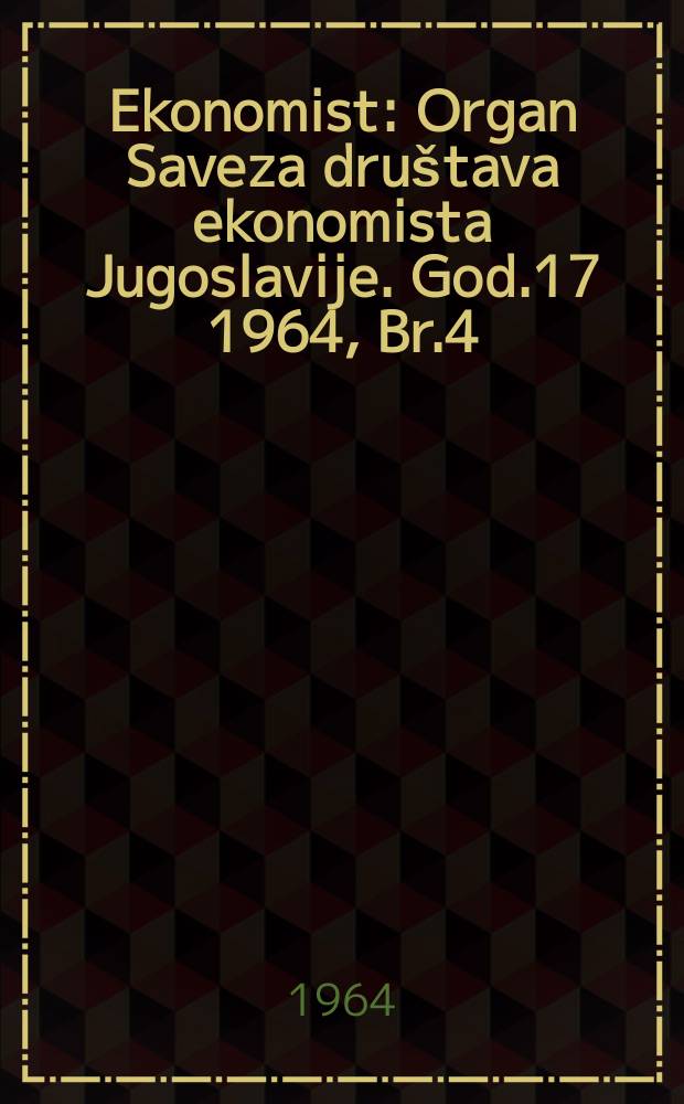 Ekonomist : Organ Saveza društava ekonomista Jugoslavije. God.17 1964, Br.4 : Problemi teorije i politike cena