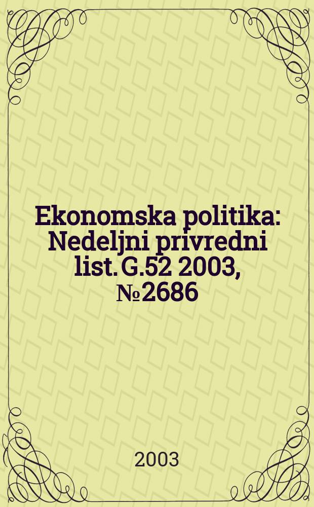 Ekonomska politika : Nedeljni privredni list. G.52 2003, №2686