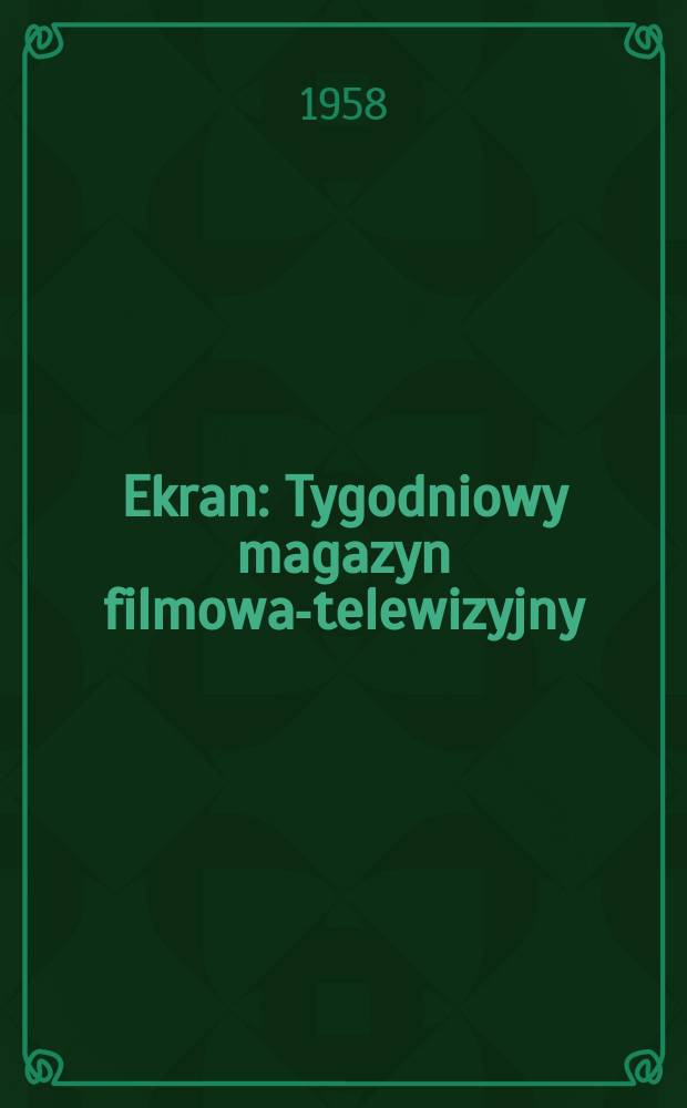 Ekran : Tygodniowy magazyn filmowa-telewizyjny
