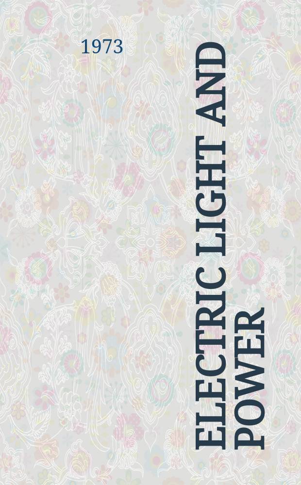 Electric light and power : Founded in 1922 Engineering, management and selling Publ. monthly. Vol.51, №3(Febr.)