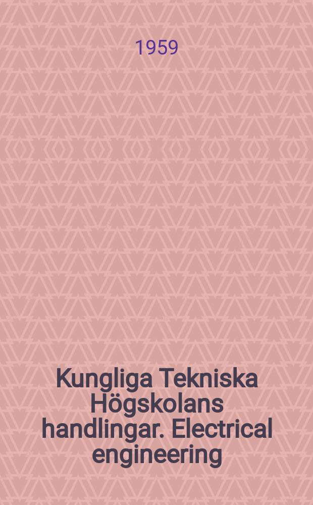 Kungliga Tekniska Högskolans handlingar. Electrical engineering