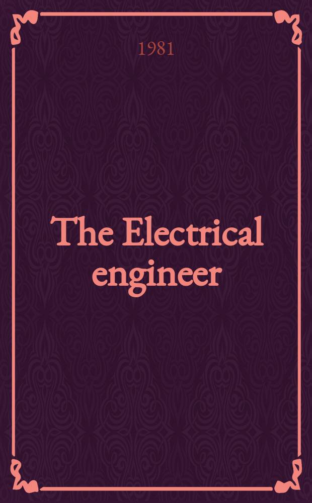 The Electrical engineer : The mag. for the practising senior electrical engineer, the man on the ground who makes the key decisions