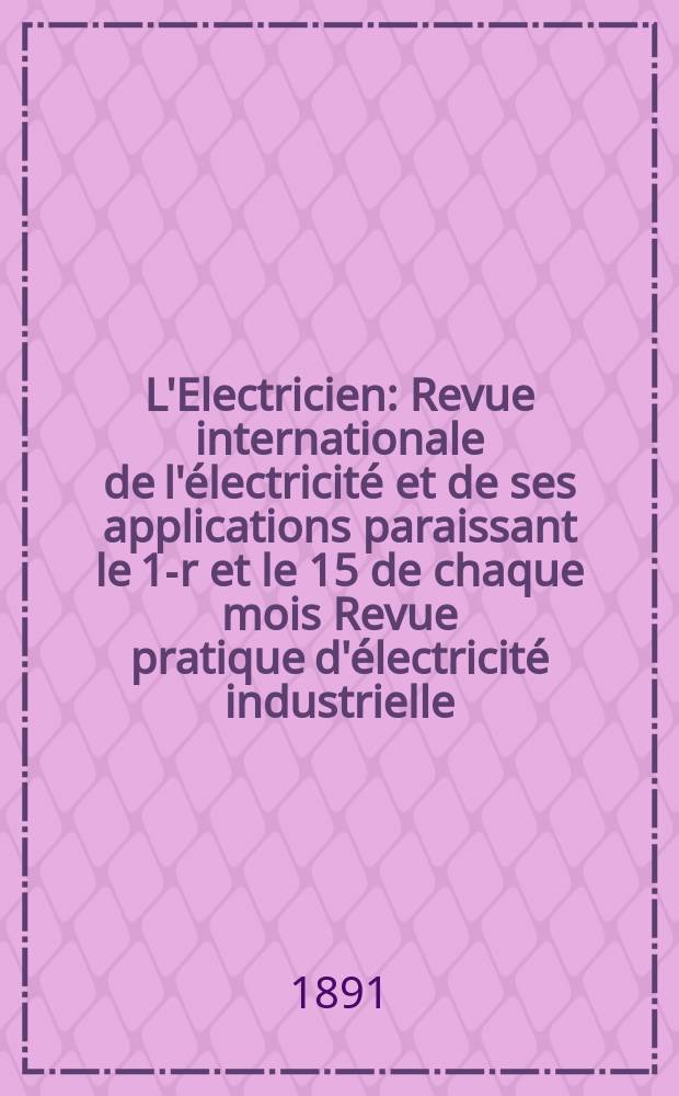 L'Electricien : Revue internationale de l'électricité et de ses applications paraissant le 1-r et le 15 de chaque mois Revue pratique d'électricité industrielle. Année11 1891, T.1, №17