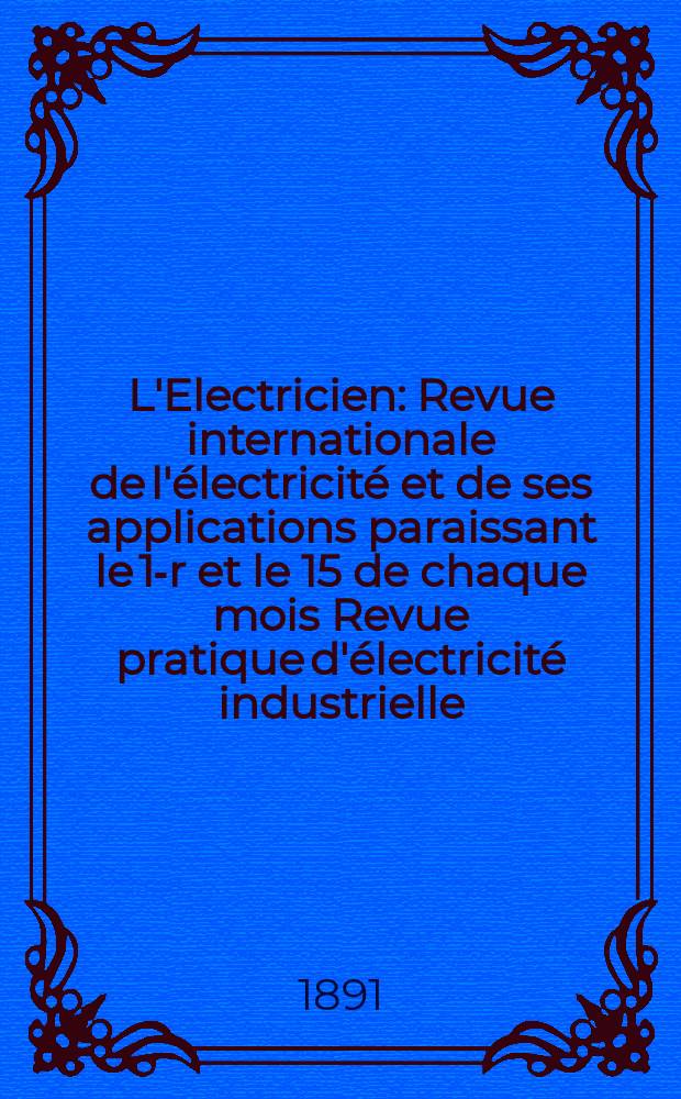 L'Electricien : Revue internationale de l'électricité et de ses applications paraissant le 1-r et le 15 de chaque mois Revue pratique d'électricité industrielle. Année11 1891, T.2, №32