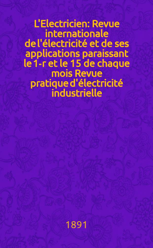 L'Electricien : Revue internationale de l'électricité et de ses applications paraissant le 1-r et le 15 de chaque mois Revue pratique d'électricité industrielle. Année11 1891, T.2, №43