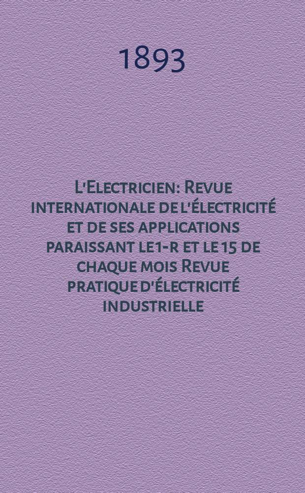 L'Electricien : Revue internationale de l'électricité et de ses applications paraissant le 1-r et le 15 de chaque mois Revue pratique d'électricité industrielle. Année13 1893, T.6, №157