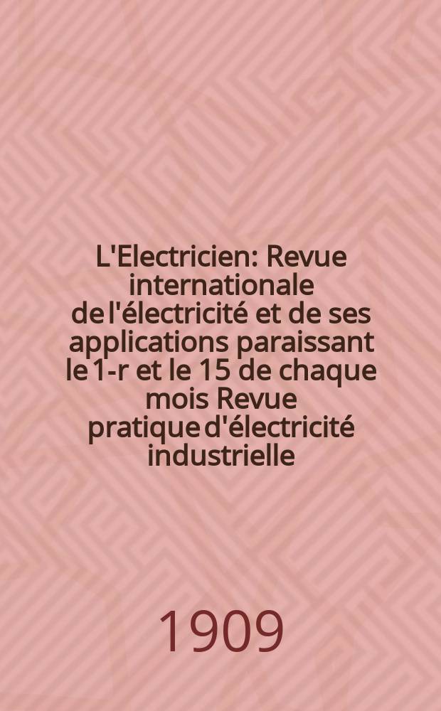 L'Electricien : Revue internationale de l'électricité et de ses applications paraissant le 1-r et le 15 de chaque mois Revue pratique d'électricité industrielle. Année29 1909, T.37, №942