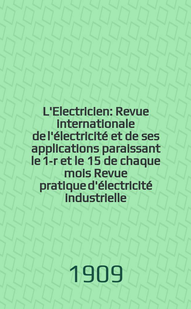 L'Electricien : Revue internationale de l'&eacute;lectricit&eacute; et de ses applications paraissant le 1-r et le 15 de chaque mois Revue pratique d'&eacute;lectricit&eacute; industrielle. Ann&eacute;e29 1909, T.38, №982