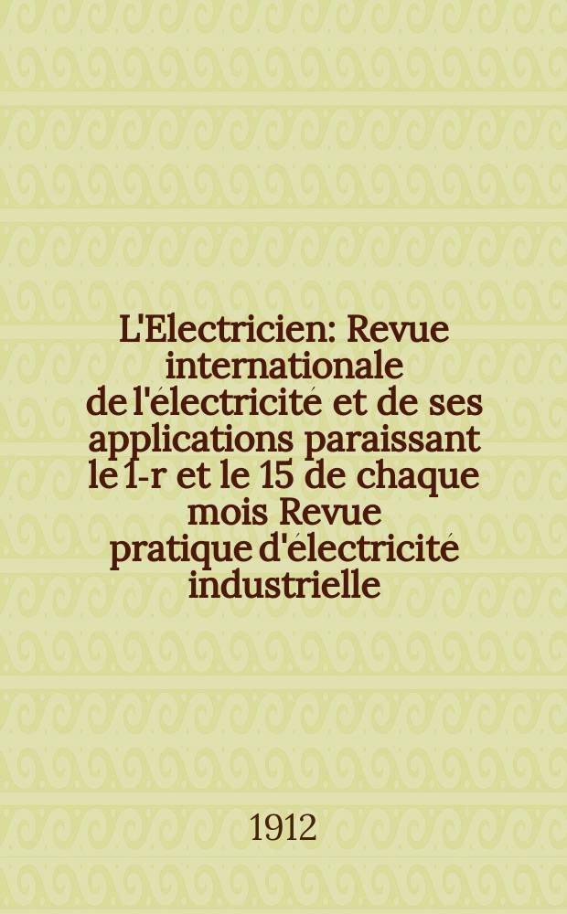 L'Electricien : Revue internationale de l'électricité et de ses applications paraissant le 1-r et le 15 de chaque mois Revue pratique d'électricité industrielle. Année32 1912, T.43, №1105