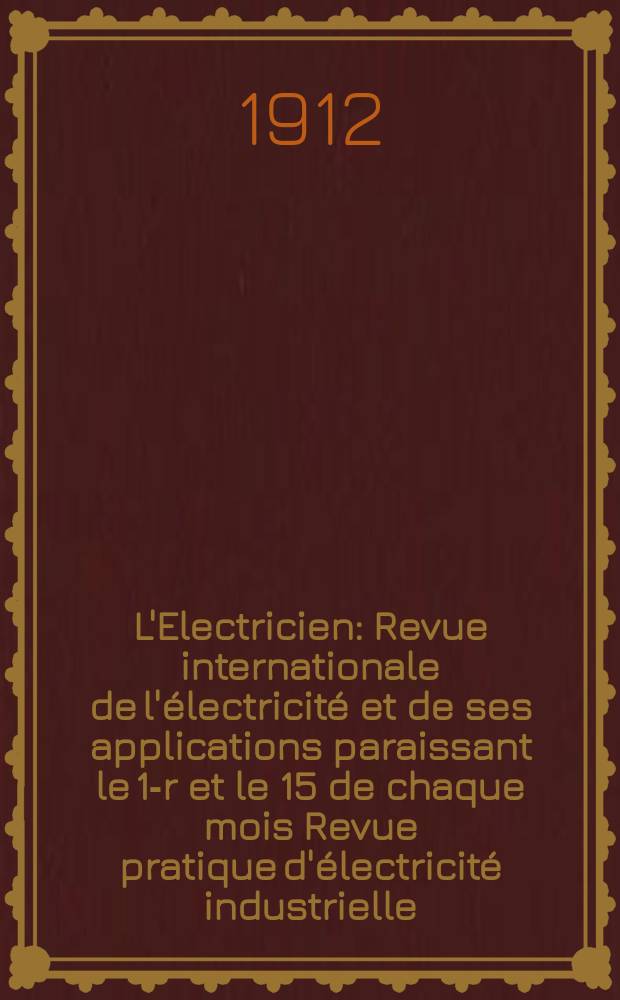 L'Electricien : Revue internationale de l'électricité et de ses applications paraissant le 1-r et le 15 de chaque mois Revue pratique d'électricité industrielle. Année32 1912, T.43, №1113