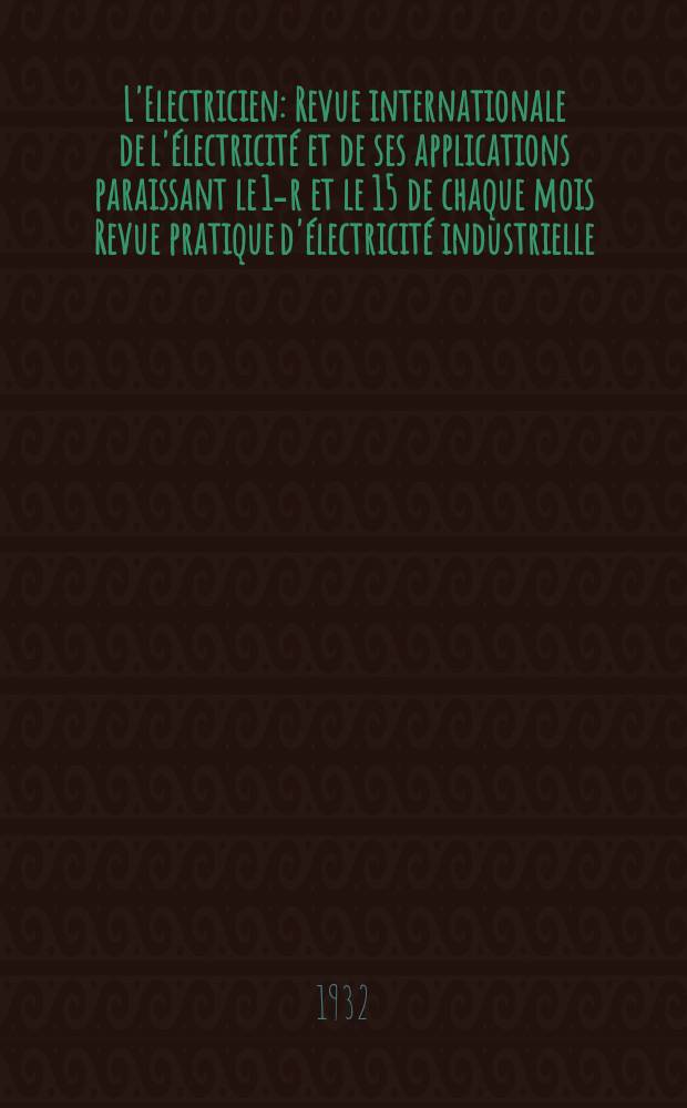 L'Electricien : Revue internationale de l'électricité et de ses applications paraissant le 1-r et le 15 de chaque mois Revue pratique d'électricité industrielle. An.48 1932, T.63, №1531