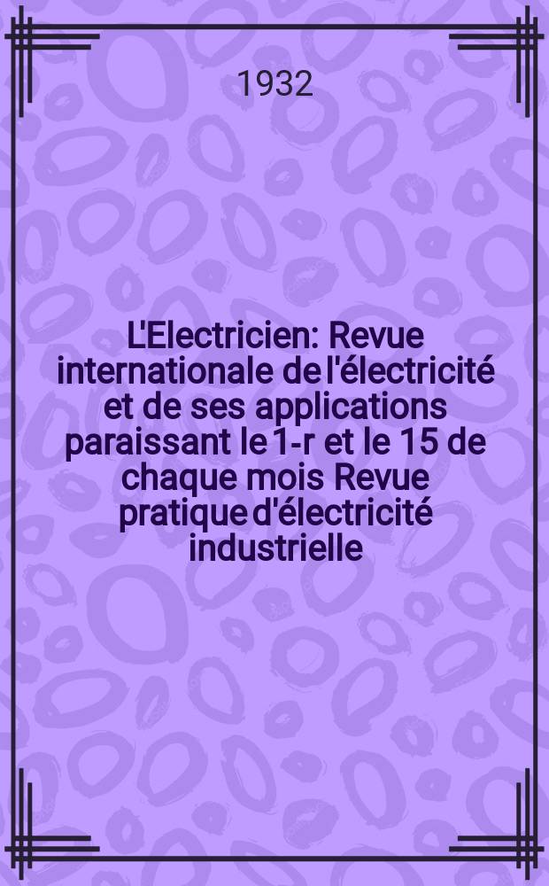 L'Electricien : Revue internationale de l'électricité et de ses applications paraissant le 1-r et le 15 de chaque mois Revue pratique d'électricité industrielle. An.48 1932, T.63, №1546