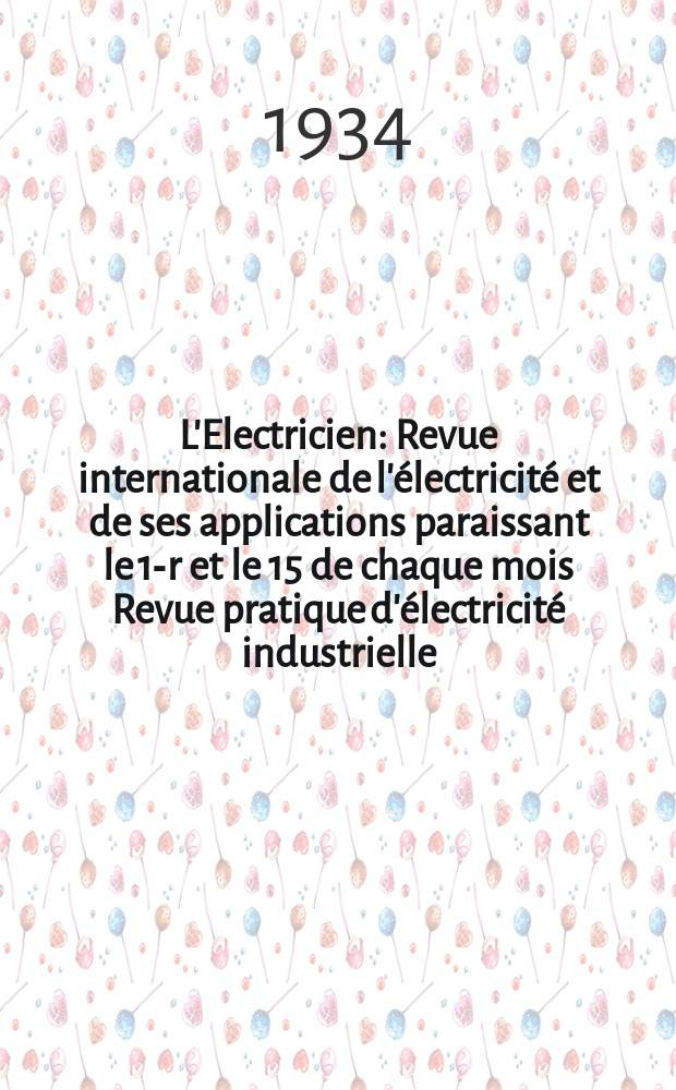 L'Electricien : Revue internationale de l'électricité et de ses applications paraissant le 1-r et le 15 de chaque mois Revue pratique d'électricité industrielle. An.50 1934, T.65, №1597