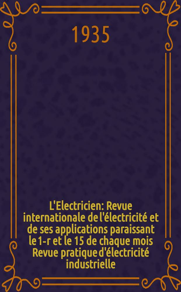 L'Electricien : Revue internationale de l'électricité et de ses applications paraissant le 1-r et le 15 de chaque mois Revue pratique d'électricité industrielle. An.51 1935, T.66, №1612