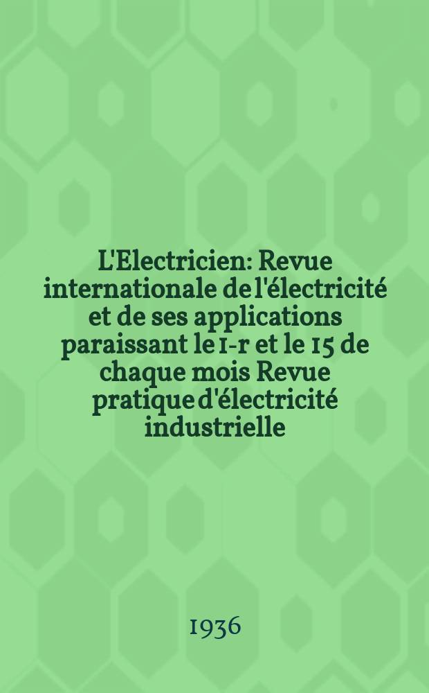L'Electricien : Revue internationale de l'électricité et de ses applications paraissant le 1-r et le 15 de chaque mois Revue pratique d'électricité industrielle. An.52 1936, T.67, №1634