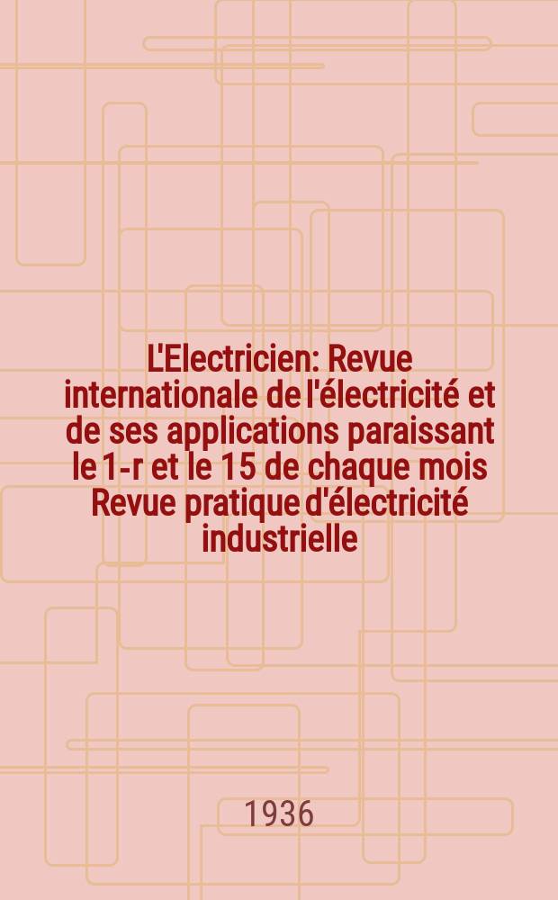 L'Electricien : Revue internationale de l'électricité et de ses applications paraissant le 1-r et le 15 de chaque mois Revue pratique d'électricité industrielle. An.52 1936, T.67, №1637