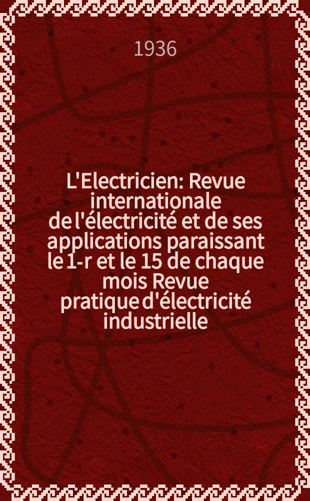 L'Electricien : Revue internationale de l'&eacute;lectricit&eacute; et de ses applications paraissant le 1-r et le 15 de chaque mois Revue pratique d'&eacute;lectricit&eacute; industrielle. An.52 1936, T.67, №1643