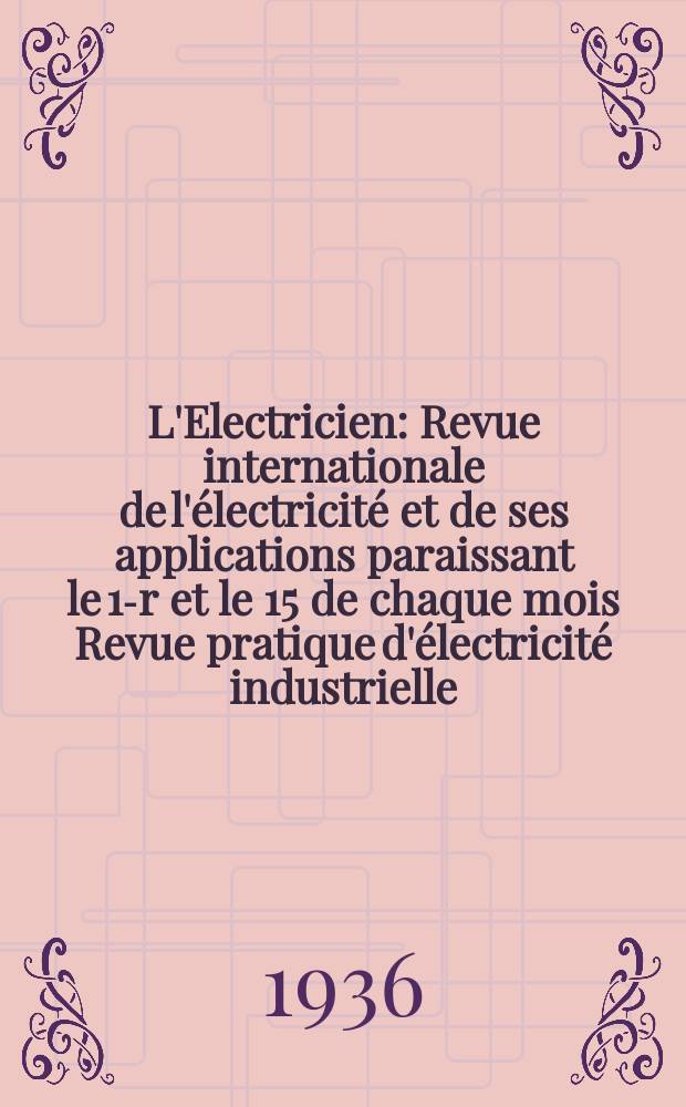 L'Electricien : Revue internationale de l'électricité et de ses applications paraissant le 1-r et le 15 de chaque mois Revue pratique d'électricité industrielle. An.52 1936, T.67, №1648