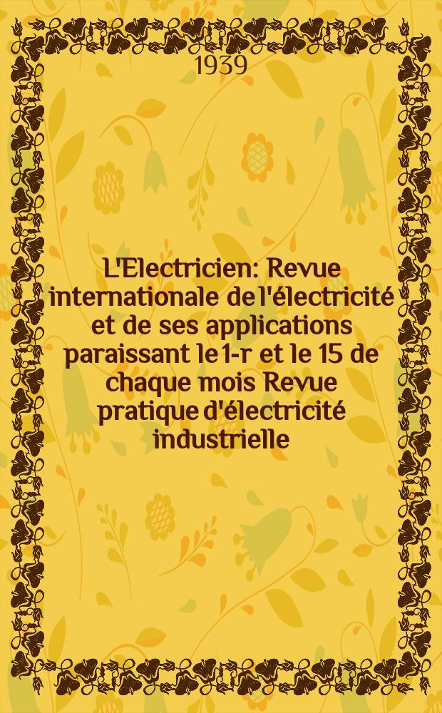 L'Electricien : Revue internationale de l'électricité et de ses applications paraissant le 1-r et le 15 de chaque mois Revue pratique d'électricité industrielle. An.55 1939, T.70, №1720