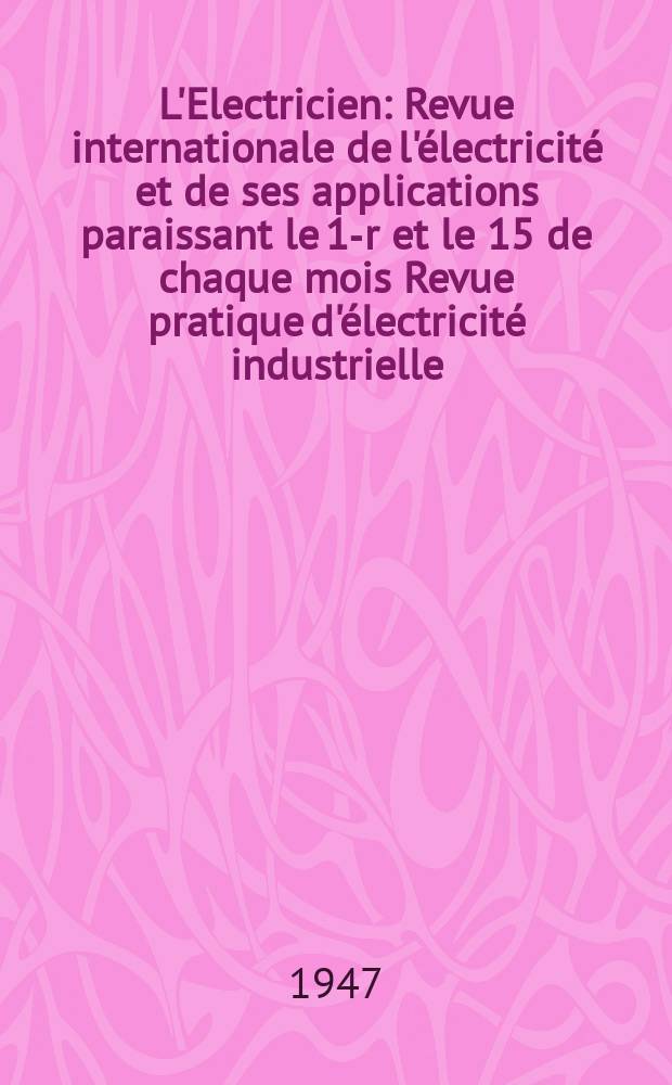 L'Electricien : Revue internationale de l'électricité et de ses applications paraissant le 1-r et le 15 de chaque mois Revue pratique d'électricité industrielle. Année60 1947, T.74, №1799
