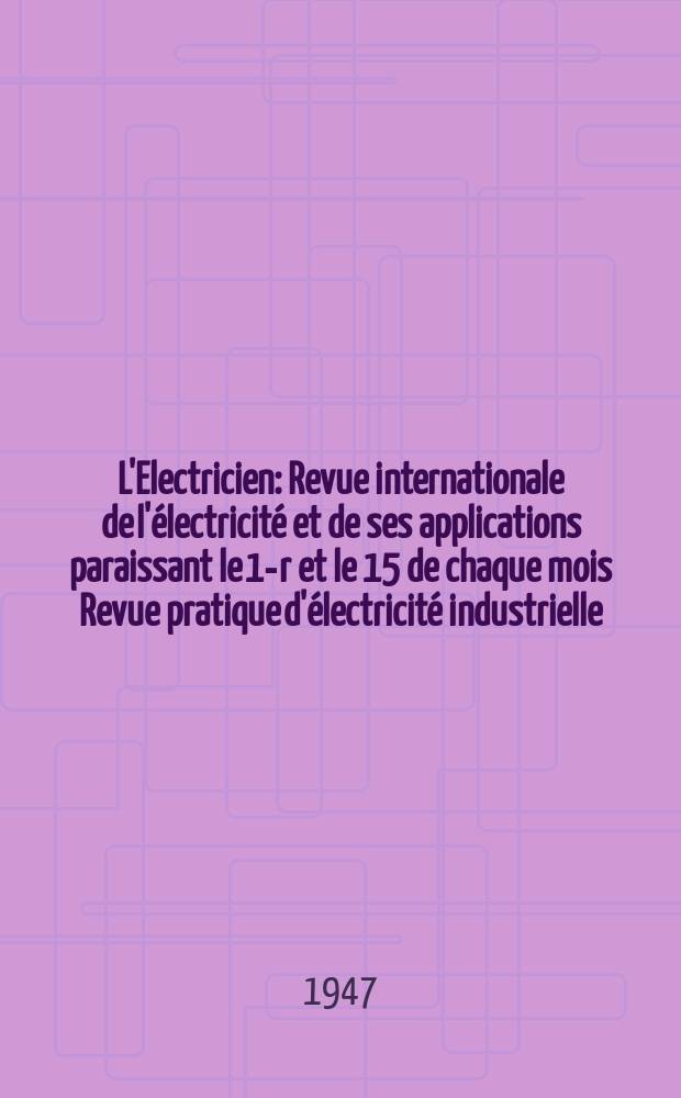 L'Electricien : Revue internationale de l'&eacute;lectricit&eacute; et de ses applications paraissant le 1-r et le 15 de chaque mois Revue pratique d'&eacute;lectricit&eacute; industrielle. Ann&eacute;e60 1947, T.74, №1802