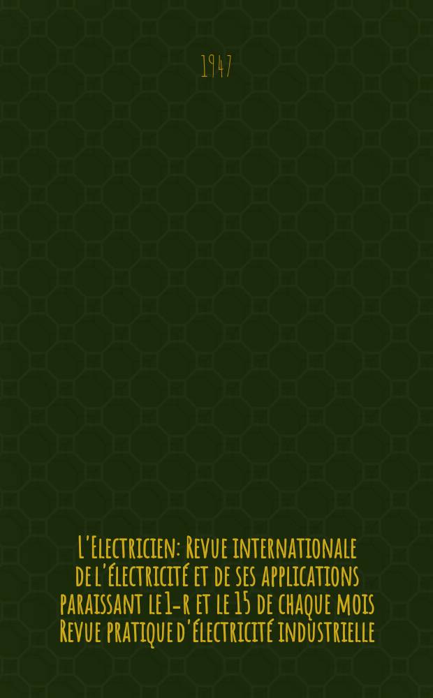L'Electricien : Revue internationale de l'électricité et de ses applications paraissant le 1-r et le 15 de chaque mois Revue pratique d'électricité industrielle. Année60 1947, T.74, №1808