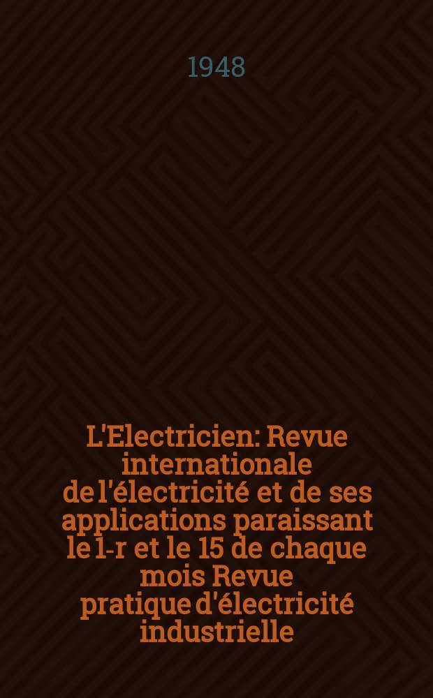 L'Electricien : Revue internationale de l'&eacute;lectricit&eacute; et de ses applications paraissant le 1-r et le 15 de chaque mois Revue pratique d'&eacute;lectricit&eacute; industrielle. Ann&eacute;e61 1948, T.76, №1819