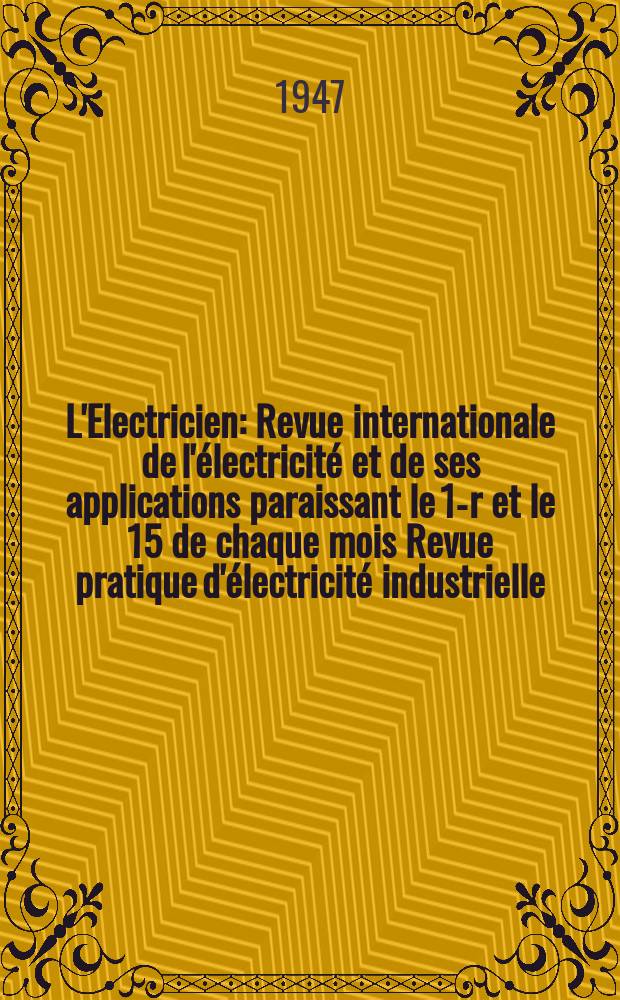 L'Electricien : Revue internationale de l'électricité et de ses applications paraissant le 1-r et le 15 de chaque mois Revue pratique d'électricité industrielle. L'Electricien