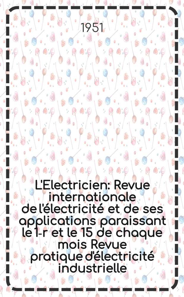 L'Electricien : Revue internationale de l'électricité et de ses applications paraissant le 1-r et le 15 de chaque mois Revue pratique d'électricité industrielle. Année64 1951, T.79, №1897