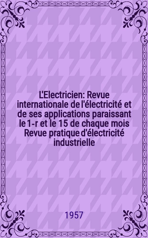 L'Electricien : Revue internationale de l'électricité et de ses applications paraissant le 1-r et le 15 de chaque mois Revue pratique d'électricité industrielle. Année70 1957, T.85, №1972