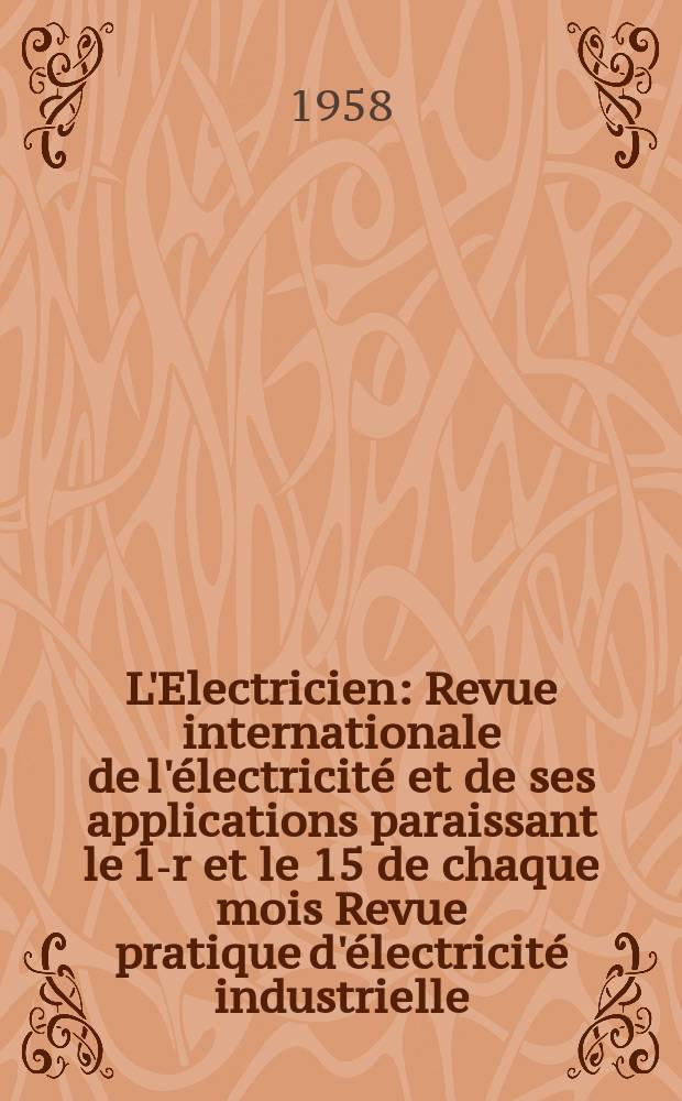 L'Electricien : Revue internationale de l'électricité et de ses applications paraissant le 1-r et le 15 de chaque mois Revue pratique d'électricité industrielle. Année71 1958, T.86, №1978