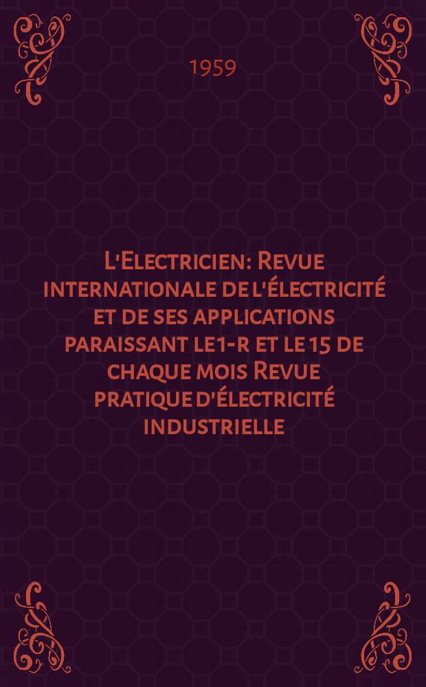 L'Electricien : Revue internationale de l'&eacute;lectricit&eacute; et de ses applications paraissant le 1-r et le 15 de chaque mois Revue pratique d'&eacute;lectricit&eacute; industrielle. Ann&eacute;e72 1959, T.87, №1989