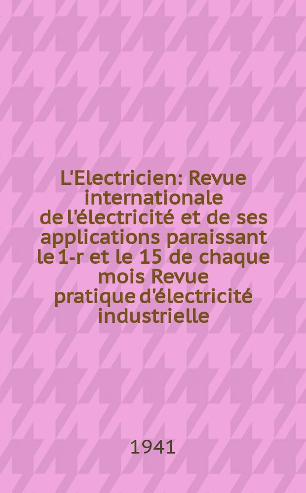 L'Electricien : Revue internationale de l'électricité et de ses applications paraissant le 1-r et le 15 de chaque mois Revue pratique d'électricité industrielle. An.57 1941, T.71, №1745/1746
