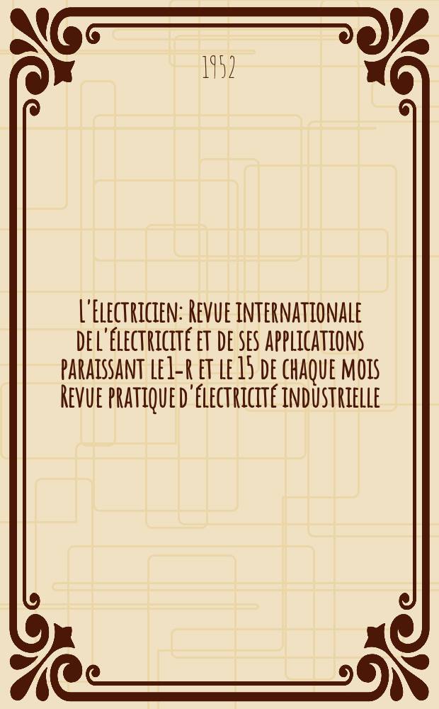 L'Electricien : Revue internationale de l'électricité et de ses applications paraissant le 1-r et le 15 de chaque mois Revue pratique d'électricité industrielle. Année65 1952, T.80, №1906