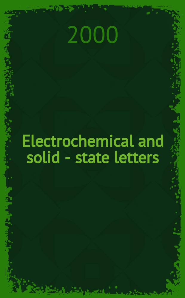 Electrochemical and solid - state letters : A joint publ. of the Electrochem. soc. a. the Inst. of electrical a. electronics engineers. Vol.3, №12