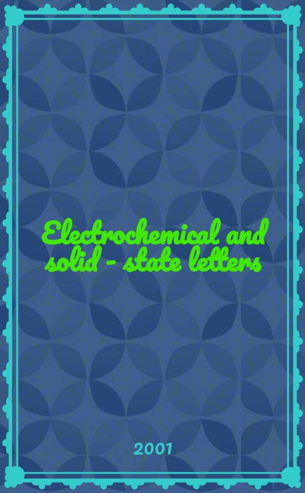 Electrochemical and solid - state letters : A joint publ. of the Electrochem. soc. a. the Inst. of electrical a. electronics engineers. Vol.4, №4