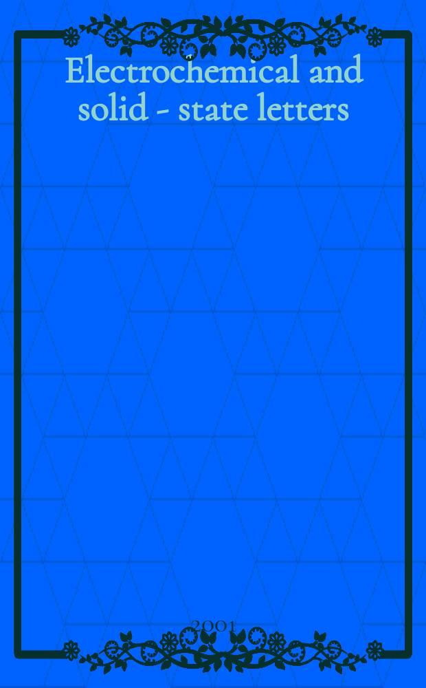 Electrochemical and solid - state letters : A joint publ. of the Electrochem. soc. a. the Inst. of electrical a. electronics engineers. Vol.4, №8