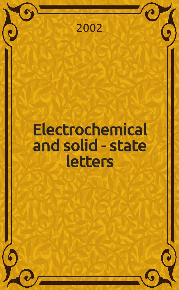 Electrochemical and solid - state letters : A joint publ. of the Electrochem. soc. a. the Inst. of electrical a. electronics engineers. Vol.5, №4