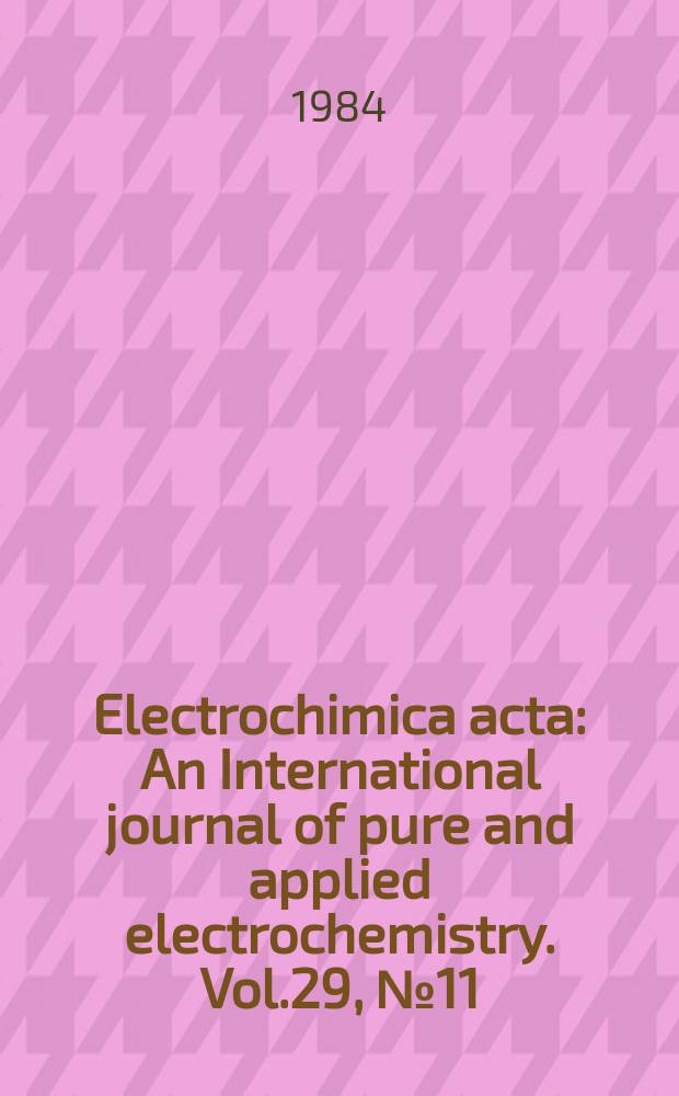 Electrochimica acta : An International journal of pure and applied electrochemistry. Vol.29, №11 : Spec. issue Electrocatalysis