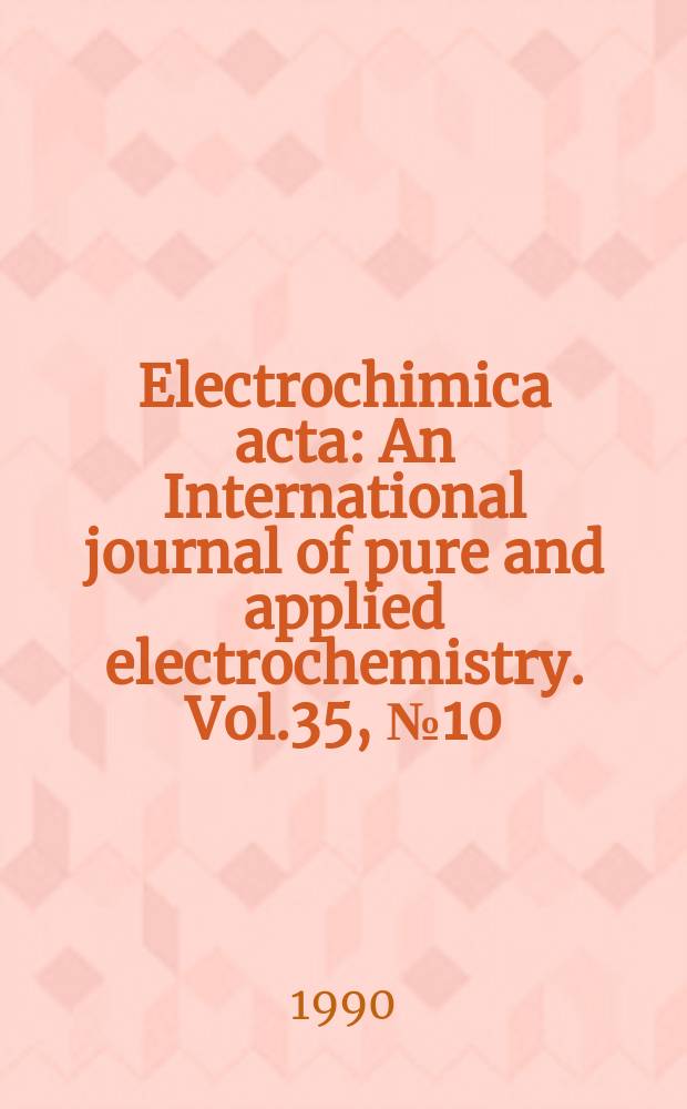 Electrochimica acta : An International journal of pure and applied electrochemistry. Vol.35, №10 : International symposium on electrochemical impedance spectroscopy (1; 1989; Bombannes)