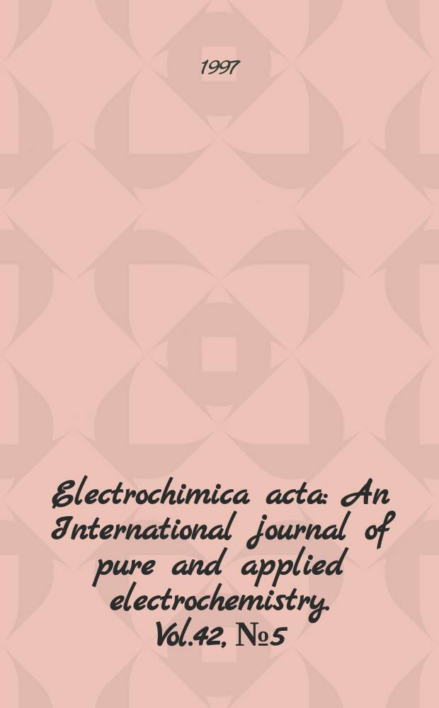 Electrochimica acta : An International journal of pure and applied electrochemistry. Vol.42, №5 : Fundamental aspects of electrochemistry