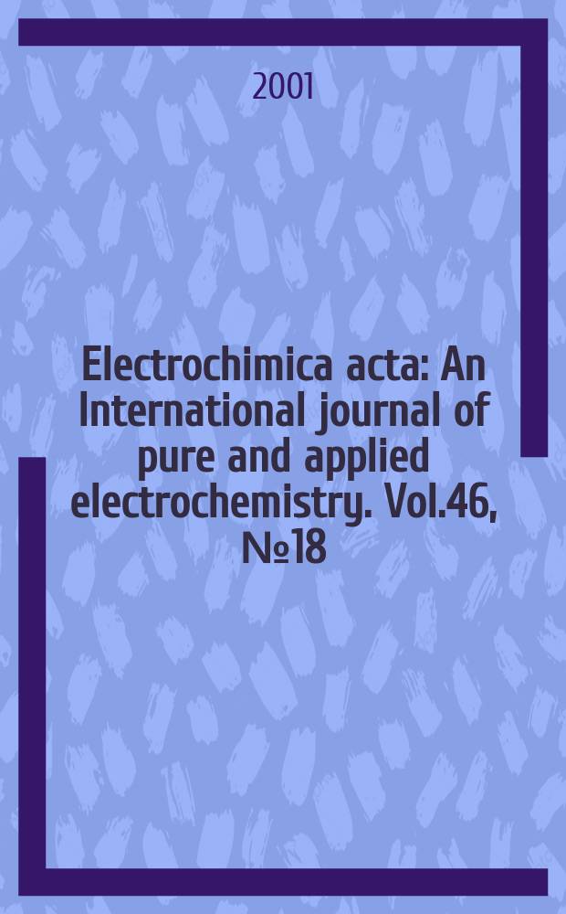 Electrochimica acta : An International journal of pure and applied electrochemistry. Vol.46, №18