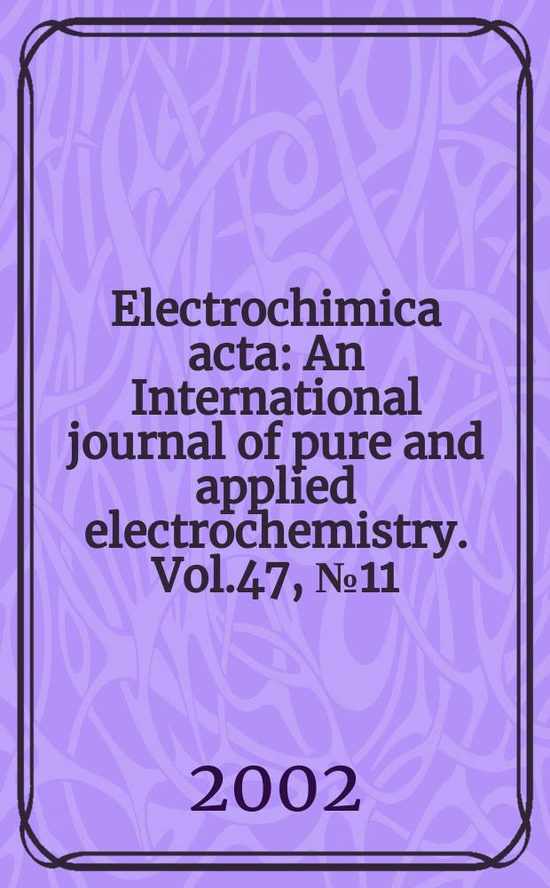 Electrochimica acta : An International journal of pure and applied electrochemistry. Vol.47, №11