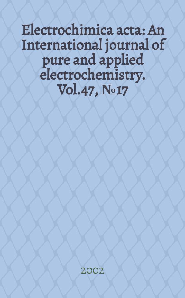 Electrochimica acta : An International journal of pure and applied electrochemistry. Vol.47, №17